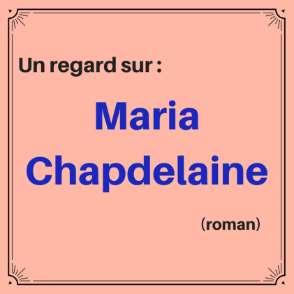 Découvrez ce classique de la littérature québécoise : Maria Chapdelaine