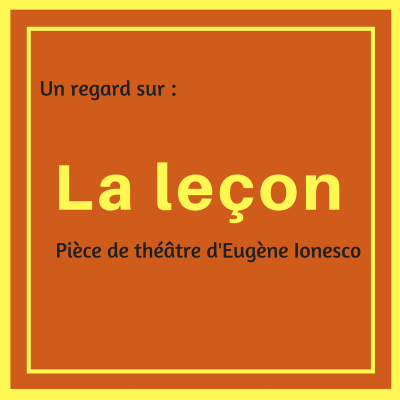 Découvrez cette pièce de théâtre de l'absurde d'Eugène Ionesco : La leçon
