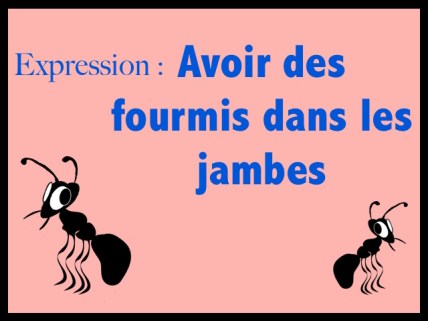 Connaissez-vous l'expression en français « Avoir des fourmis dans les jambes » et comment l'utiliser ?