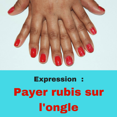 Découvrir l'expression française : payer rubis sur l'ongle