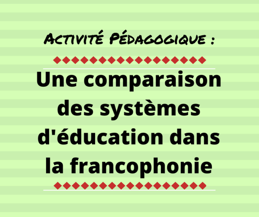 Une activité pédagogique qui fait découvrire aux élèves les différences dans les systèmes scolaires dans la francophonie