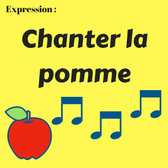 Connaissez-vous l'expression « Chanter la pomme » ?