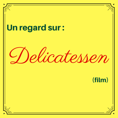 Imaginez un monde où vous êtes le prochain sur le menu du jour ! : Delicatessen (film)