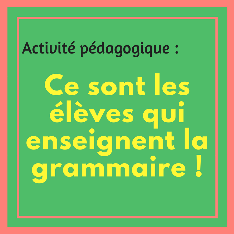 C'est au tour des élèves d'enseigner la grammaire dans cette activité pédagogique !