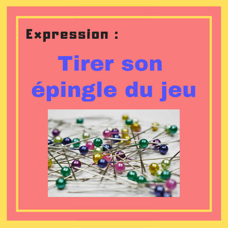 Savez-vous comment bien tirer votre épingle du jeu ? Apprenez cette expression française !
