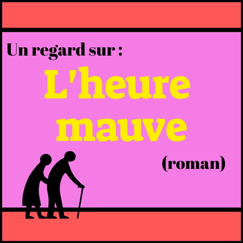 Découvrez ce roman fascinant qui a comme sujet la vieillesse : L'heure mauve