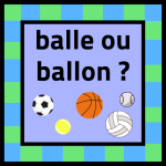 Balle ou ballon ? – Regard sur le français