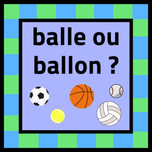 Balle ou ballon ? – Regard sur le français